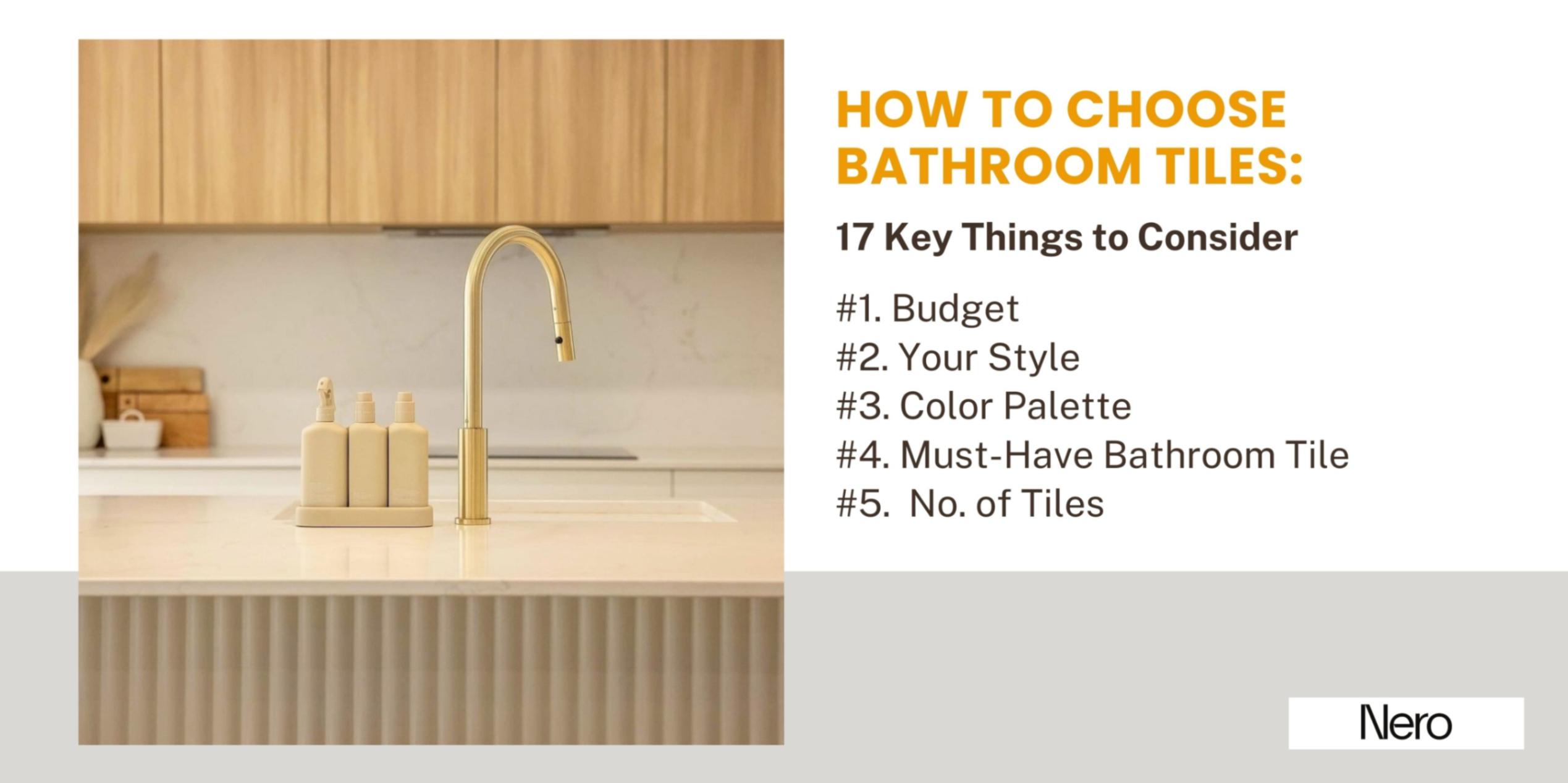 how to choose bathroom tiles: key things to consider (budget, style, color palette, mush-have tile, no more than 3 tiles)